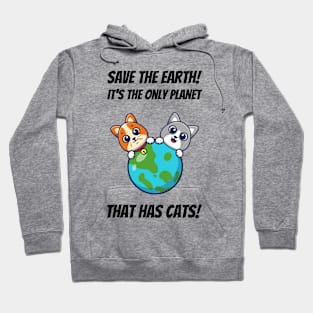 Save The Earth! It's The Only Planet That Has Cats! Hoodie